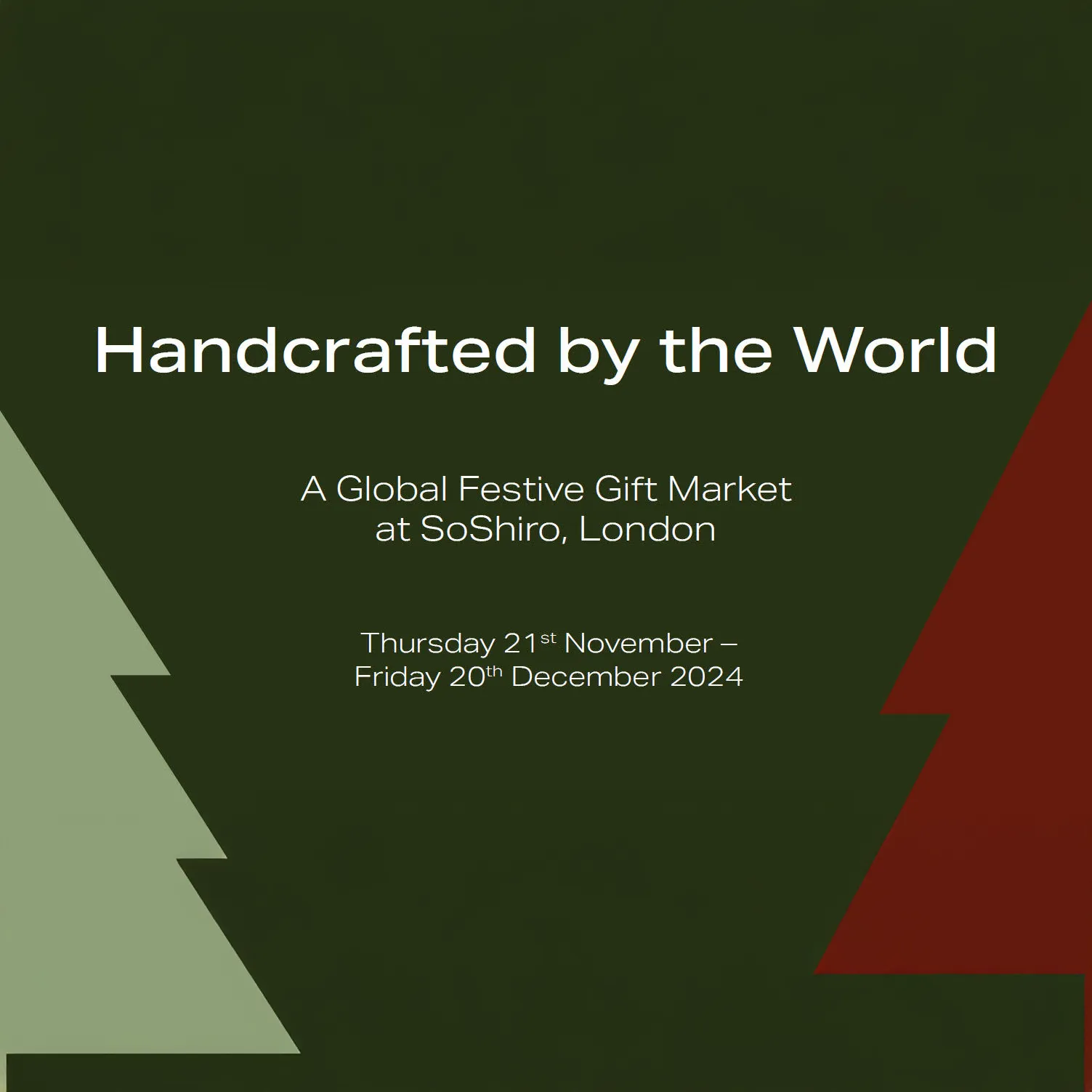 Promotional banner for Handcrafted by the World, a global festive gift market held at SoShiro Gallery, London. Event dates: 21st November to 20th December 2024. Background in dark green with stylized Christmas tree shapes in red and light green