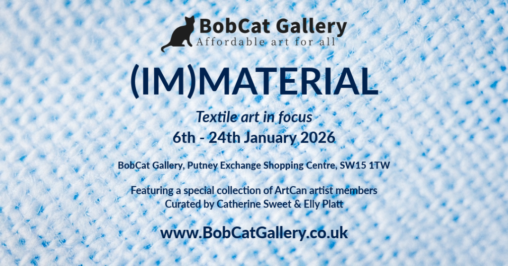(IM)Material textile art exhibition poster showing dates 6–24 January 2026 at BobCat Gallery, Putney Exchange Shopping Centre, London